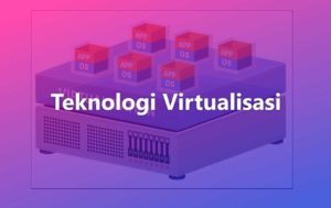 Mengenal Teknologi Virtualisasi Pada Komputer