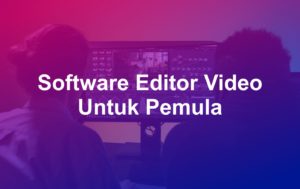Software Editor Video Untuk Pemula