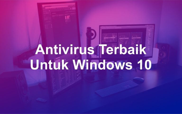 9 Software Antivirus Terbaik Untuk Windows 10 - Matob