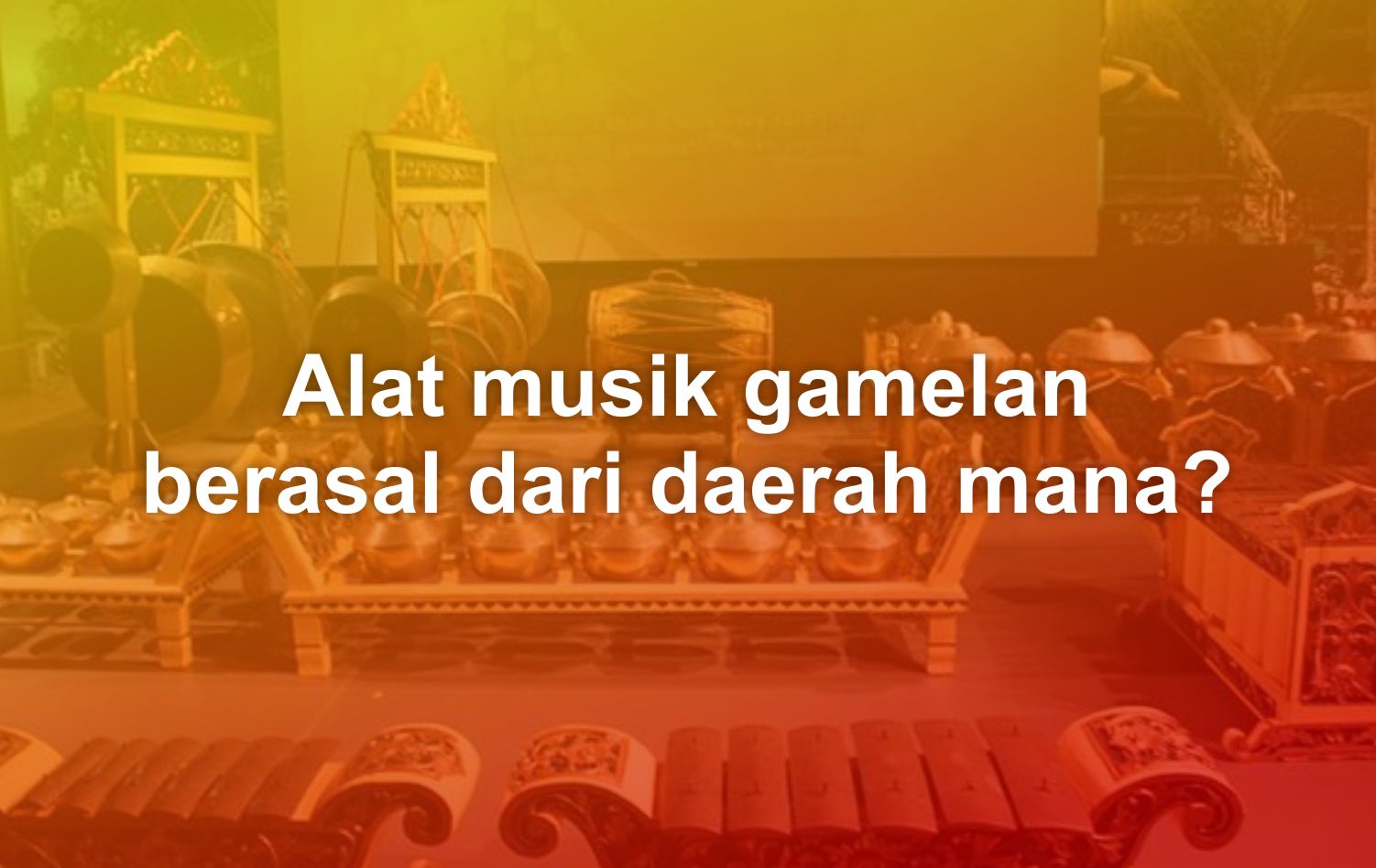 Alat musik gamelan berasal dari daerah