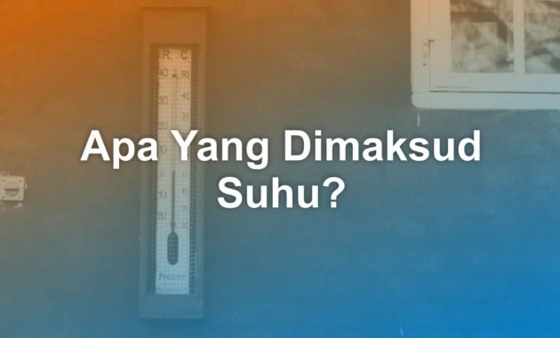 Apa Yang Dimaksud Dengan Suhu? 34 Apa Yang Dimaksud Dengan Suhu?