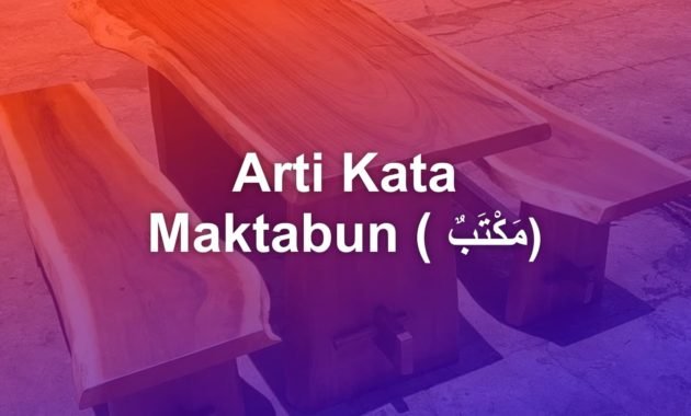 Arti dari Maktabun dalam Bahasa Arab? 22 Arti kata maktabun