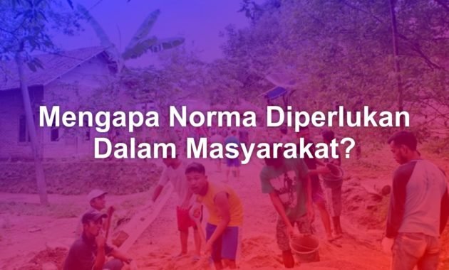 Mengapa Norma Diperlukan Dalam Masyarakat? 12 Mengapa Norma Diperlukan Dalam Masyarakat