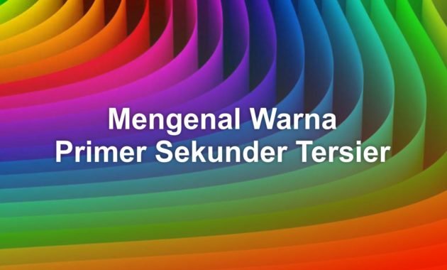 Pengertian Warna Primer Sekunder dan Tersier 24 Mengenal Warna Primer Sekunder Tersier 2