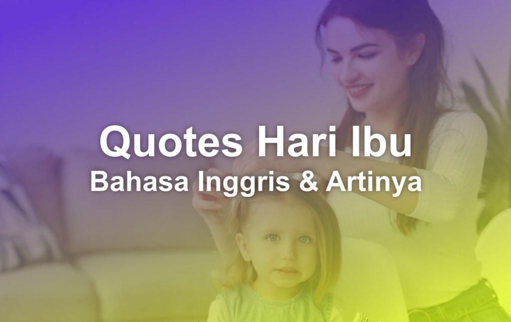100 Quotes Hari Ibu Bahasa Inggris dan Artinya 1 Quotes Hari Ibu Bahasa Inggris