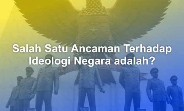 Salah Satu Ancaman Terhadap Ideologi Negara adalah 3 Salah Satu Ancaman Terhadap Ideologi Negara adalah