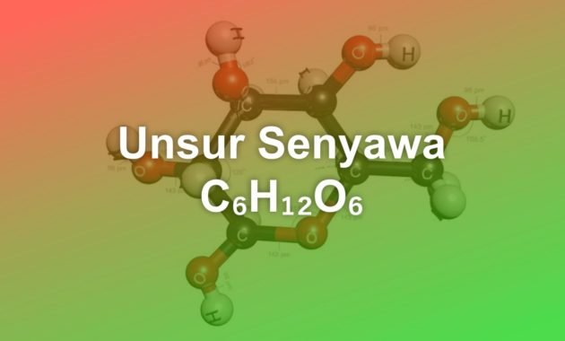 Unsur Senyawa dari C6H12O6 23 Unsur Senyawa dari C6H12O6