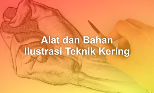 Alat dan Bahan Dalam Menggambar Ilustrasi Teknik Kering 3 Alat dan bahan dalam menggambar ilustrasi teknik kering