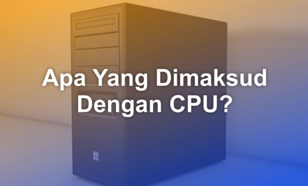 Apa yang dimaksud dengan CPU dan kepanjangan CPU? 1 apa yang dimaksud dengan cpu