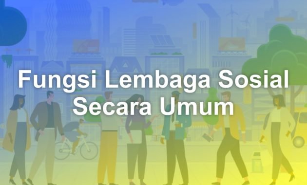 Bagaimana fungsi lembaga sosial secara umum? 9 fungsi lembaga sosial secara umum