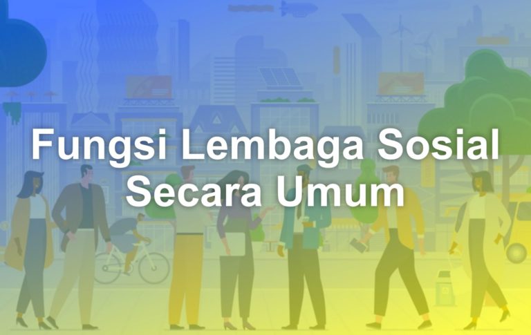 Bagaimana Fungsi Lembaga Sosial Secara Umum? - Matob