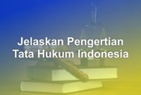 jelaskan pengertian tata hukum indonesia