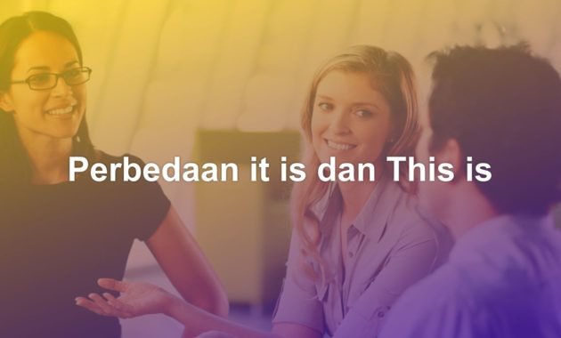 Perbedaan it is dan This is adalah? 5 perbedaan it is dan this is