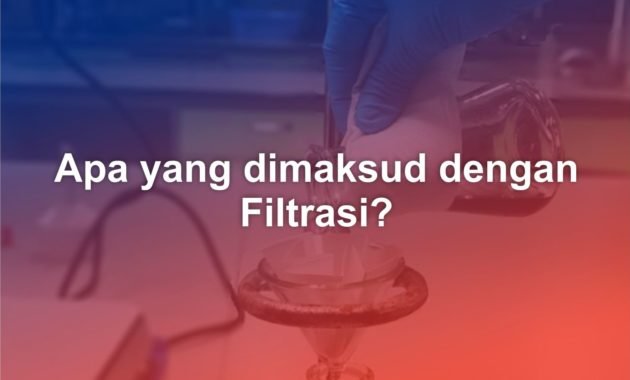 Apa yang dimaksud dengan Filtrasi? 51 APA YANG DIMAKSUD DENGAN FILTRASI