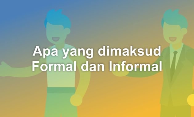 apa yang dimaksud Formal dan Informal