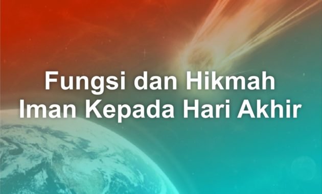 Fungsi dan Hikmah Iman Kepada Hari Akhir 38 Fungsi dan Hikmah iman kepada hari akhir