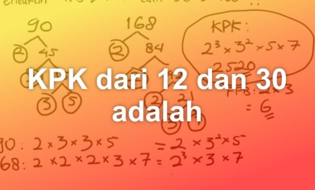 KPK dari 12 dan 30 adalah 7 KPK dari 12 dan 30 adalah berapa