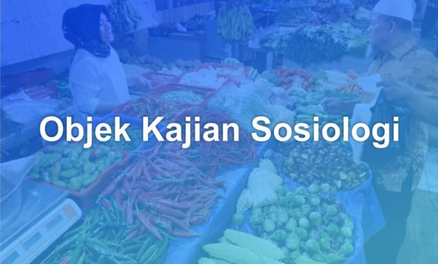 Apa Itu Objek Kajian Sosiologi? 23 Objek Kajian Sosiologi