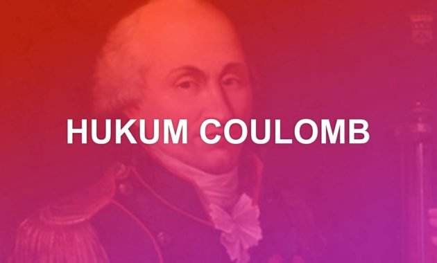 Pengertian Hukum Coulomb dan Rumusnya 27 PENGERTIAN HUKUM COULOMB