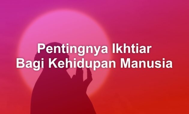 Pentingnya Ikhtiar Bagi Kehidupan Manusia