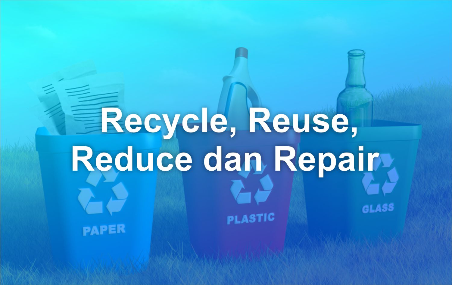apa yang dimaksud Recycle, Reuse, Reduce dan Repair