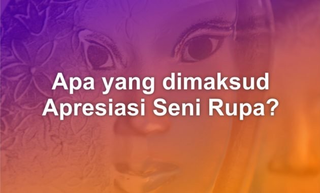 Apa yang dimaksud dengan Apresiasi Seni Rupa? 70 apa yang dimaksud apresiasi seni rupa