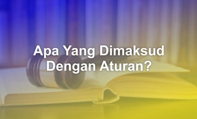 Apa Yang Dimaksud Dengan Aturan? 1 apa yang dimaksud dengan aturan a