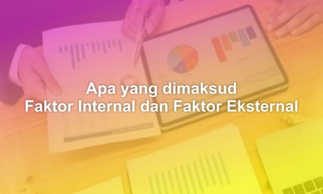Apa yang dimaksud faktor internal dan faktor eksternal 1 apa yang dimaksud dengan faktor internal dan faktor eksternal