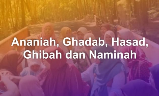 arti Ananiah, Ghadab, Hasad, Ghibah dan Naminah