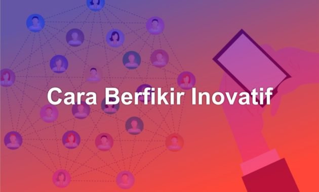 Cara mengembangkan upaya berfikir inovatif 1 Cara mengembangkan upaya berfikir inovatif