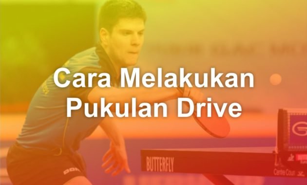 Cara Melakukan Pukulan Drive Dalam Permainan Tenis Meja 46 cara melakukan pukulan drive tenis meja