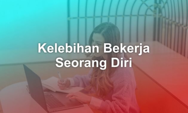 Apakah kelebihan bekerja seorang diri?