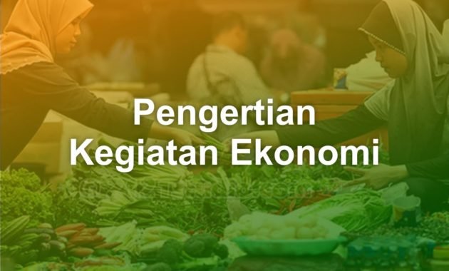Pengertian Kegiatan Ekonomi 22 pengertian kegiatan ekonomi