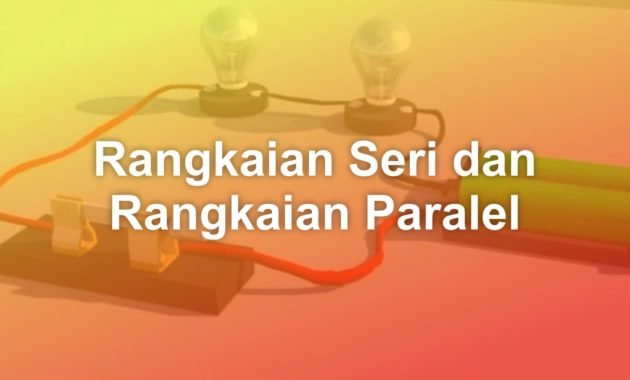 rangkaian seri dan rangkaian paralel