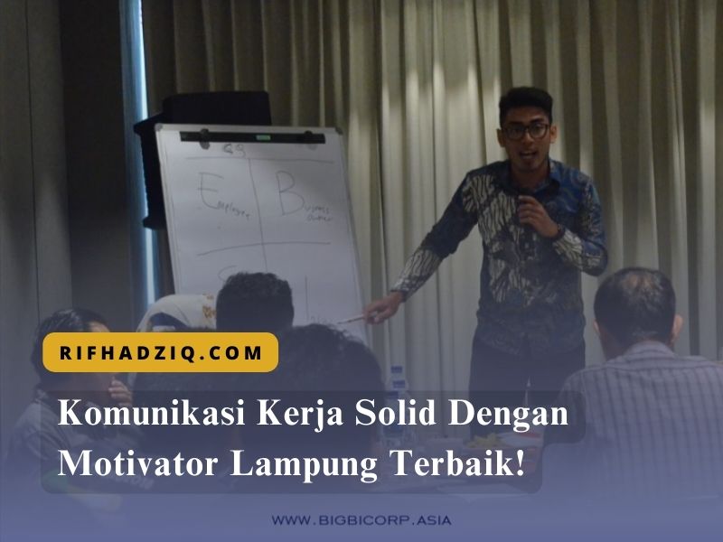 Komunikasi Kerja Solid Dengan Motivator Lampung Terbaik!