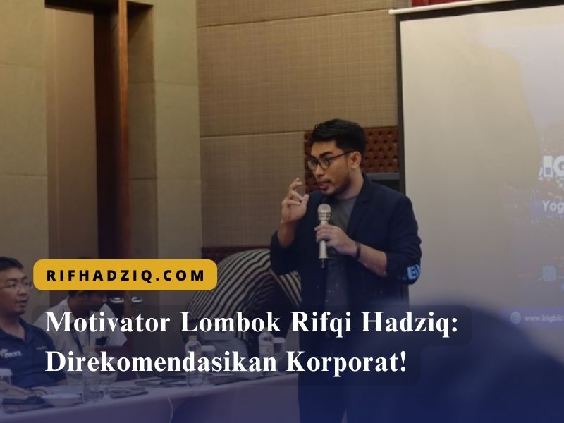 Motivator Lombok Rifqi Hadziq Direkomendasikan Korporat!