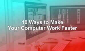 10 Ways to Make Your Computer Work Faster