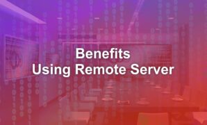 Benefits of Using Remote Server