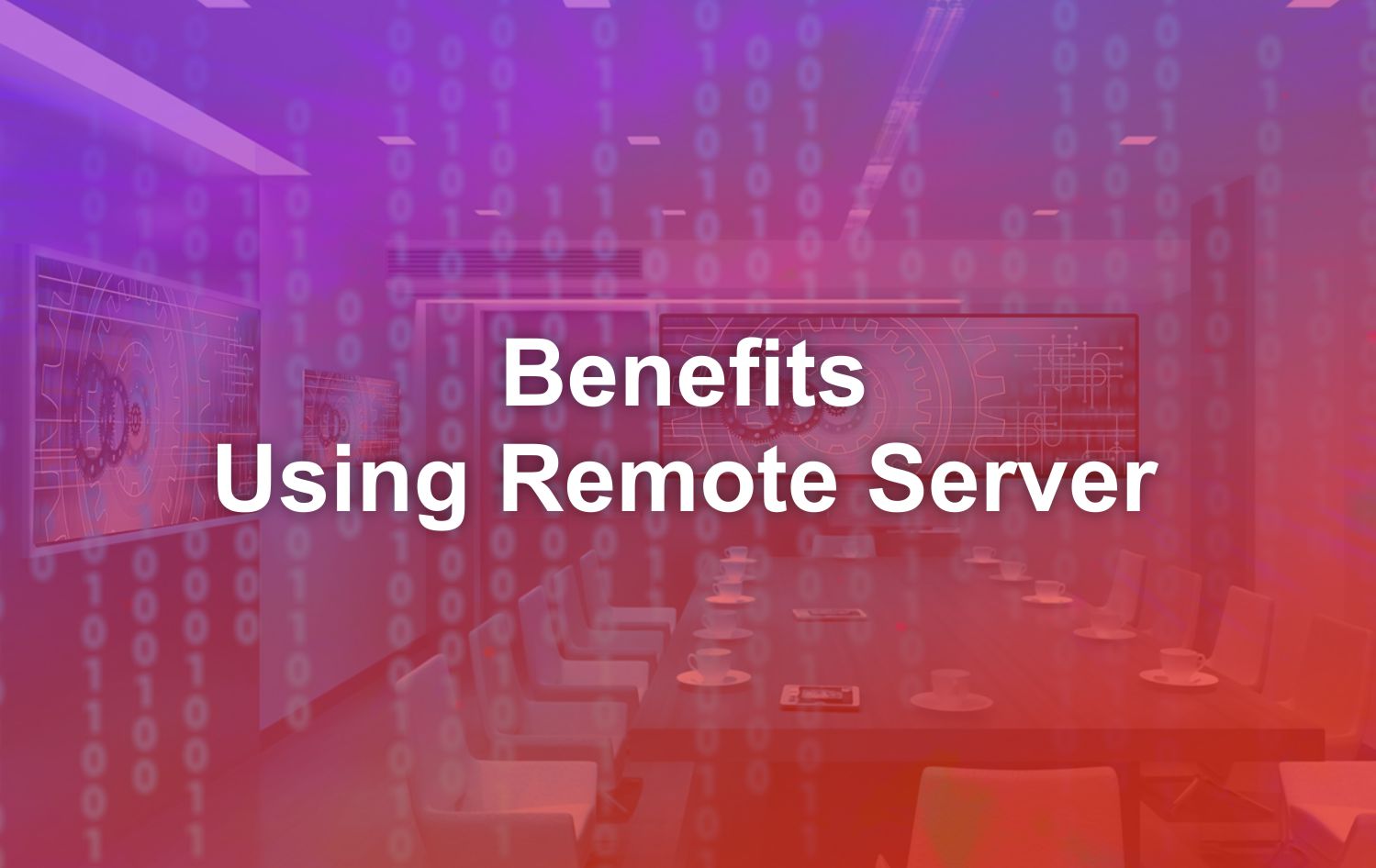 Benefits of Using Remote Server