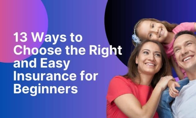 13 Ways to Choose the Right and Easy Insurance for Beginners 13 Ways to Choose the Right and Easy Insurance for Beginners