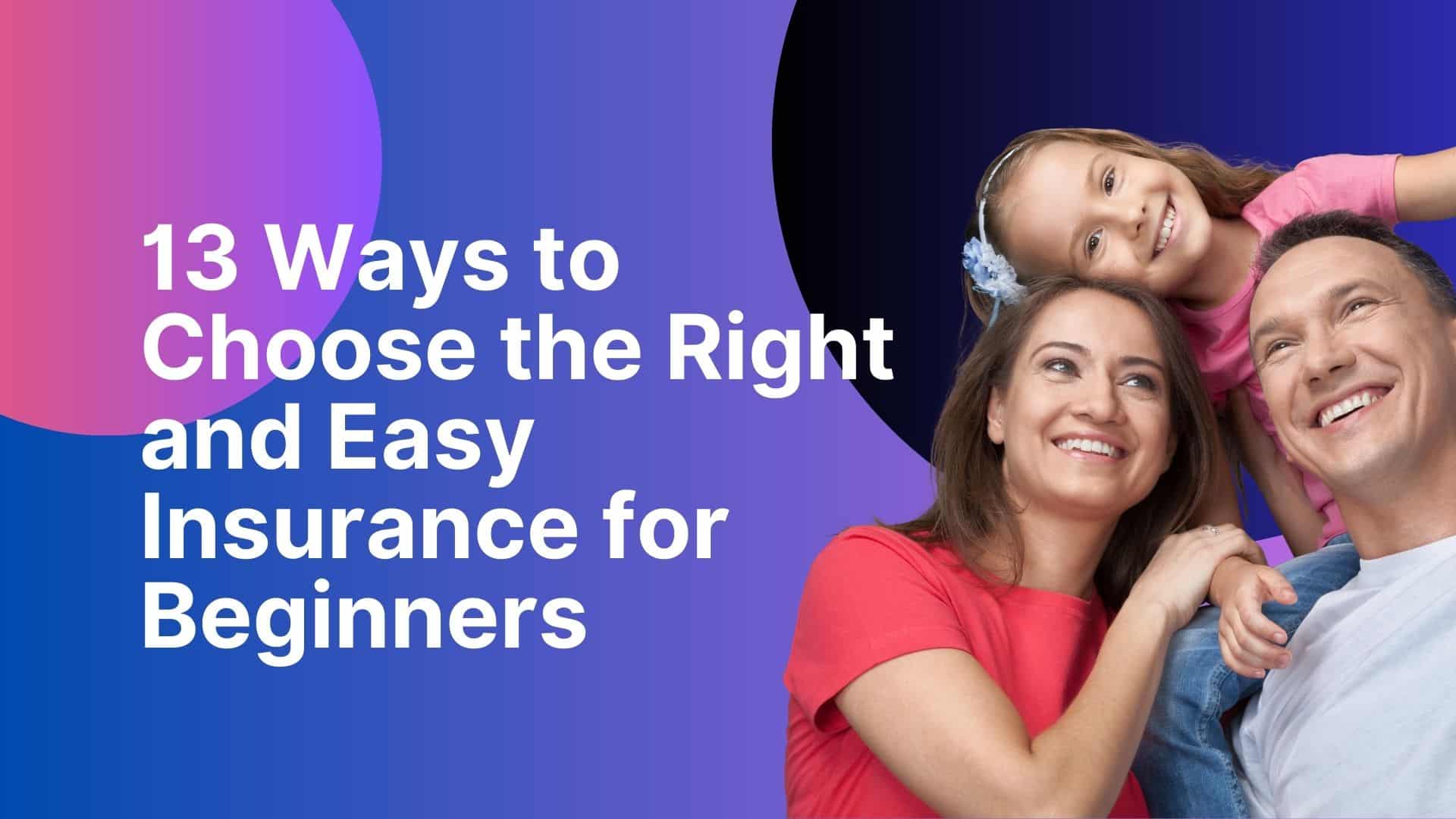 13 Ways to Choose the Right and Easy Insurance for Beginners