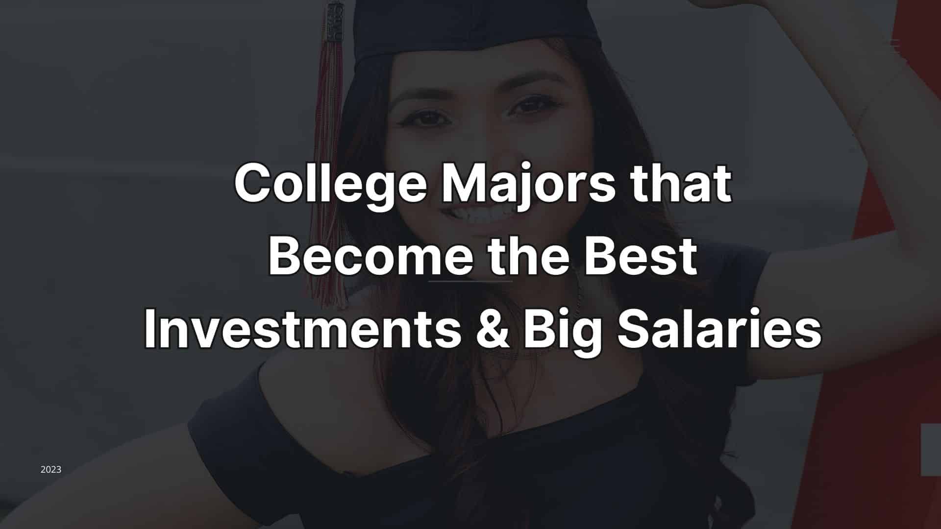 College Majors that Become the Best Investments & Big Salaries