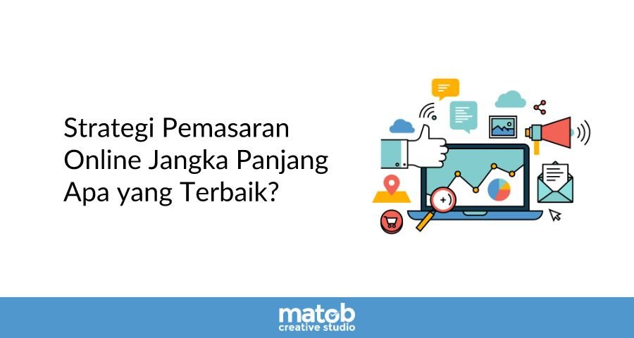 Strategi Online Marketing Jangka Panjang Apa yang Terbaik?